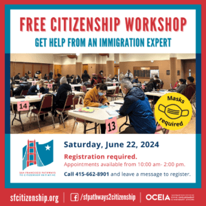 SF Pathways to Citizenship Initiative is hosting a FREE in-person citizenship workshop on Saturday, June 22, 2024